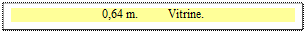 Zone de Texte: 0,64 m.          Vitrine.

