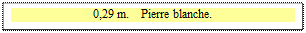 Zone de Texte: 0,29 m.    Pierre blanche.

