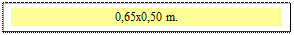 Zone de Texte: 0,65x0,50 m.