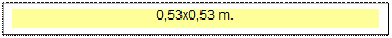 Zone de Texte: 0,53x0,53 m.

