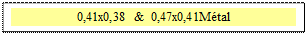 Zone de Texte: 0,41x0,38 &  0,47x0,41M�tal 