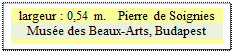 Zone de Texte: largeur : 0,54 m.   Pierre de Soignies
Musée des Beaux-Arts, Budapest







