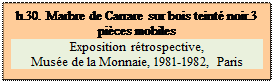 Zone de Texte: h.30. Marbre de Carrare sur bois teint noir.3 pices mobiles
Exposition rtrospective, 
Muse de la Monnaie, 1981-1982, Paris

