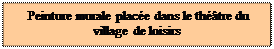Zone de Texte:  Peinture murale plac�e dans le th��tre du village de loisirs