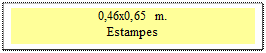 Zone de Texte: 0,46x0,65 m. 
Estampes
