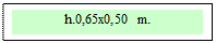 Zone de Texte: h.0,65x0,50 m. 
