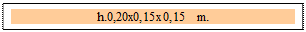 Zone de Texte: h.0,20x0,15x0,15  m.  