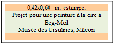 Zone de Texte: 0,42x0,60 m. estampe. 
Projet pour une peinture  la cire  Beg-Meil
Muse des Ursulines, Mcon

